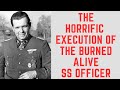 The BRUTAL Execution Of Helmuth Kampfe - SS Commander BURNED ALIVE!