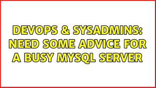 Famous DevOps & SysAdmins: Need some advice for a busy mysql server (3 Solutions!!) Wealth