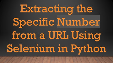 Extracting the Specific Number from a URL Using Selenium in Python