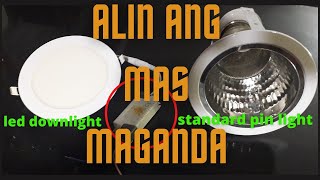 ALIN ANG MAS MAGANDA LED DOWNLIGHT VS STANDARD PIN LIGHT ALAMIN..