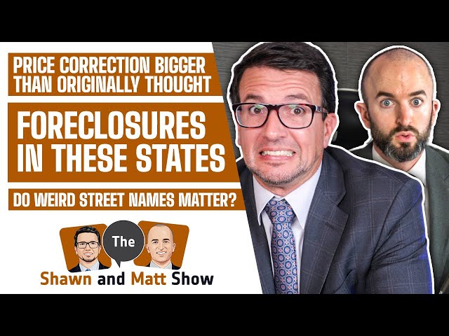 Real Estate Correction Faster than Predicted | Foreclosures in these States | Weird Street Names