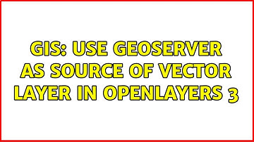 GIS: Use GeoServer as source of vector layer in OpenLayers 3