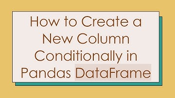 How to Create a New Column Conditionally in Pandas DataFrame