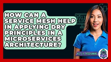 How Can A Service Mesh Help In Applying DRY Principles In A Microservices Architecture?