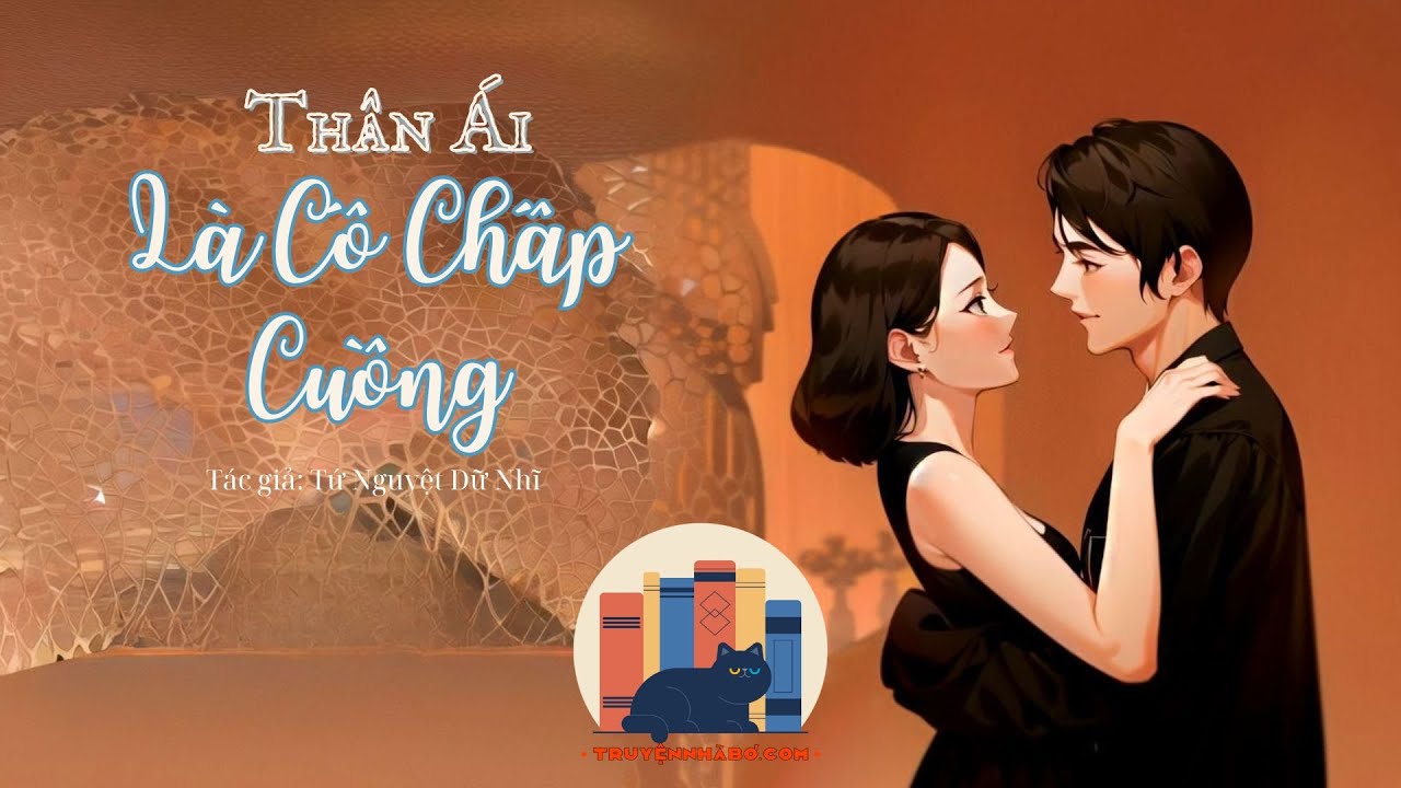 Thân Ái Là Cố Chấp Cuồng | Chương 46 - 50 | Tác giả Tứ Nguyệt Dữ Nhĩ - youtube