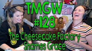 TMGW #128: The Cheesecake Factory Shames Grace