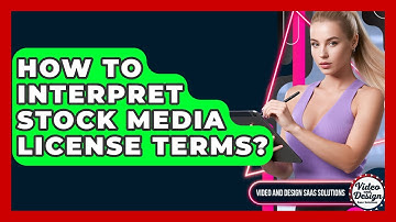 How To Interpret Stock Media License Terms? - Video And Design Saas Solutions