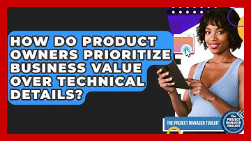 How Do Product Owners Prioritize Business Value Over Technical Details?
