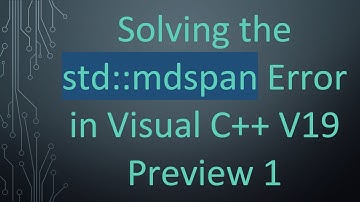 Solving the std::mdspan Error in Visual C++ V19 Preview 1