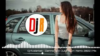 Dj Ruslanbek -  Damma New Club Popuri ( Remix 2022) Mix
