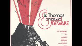 Video thumbnail of "Jr. Thomas & The Volcanos - Beware"