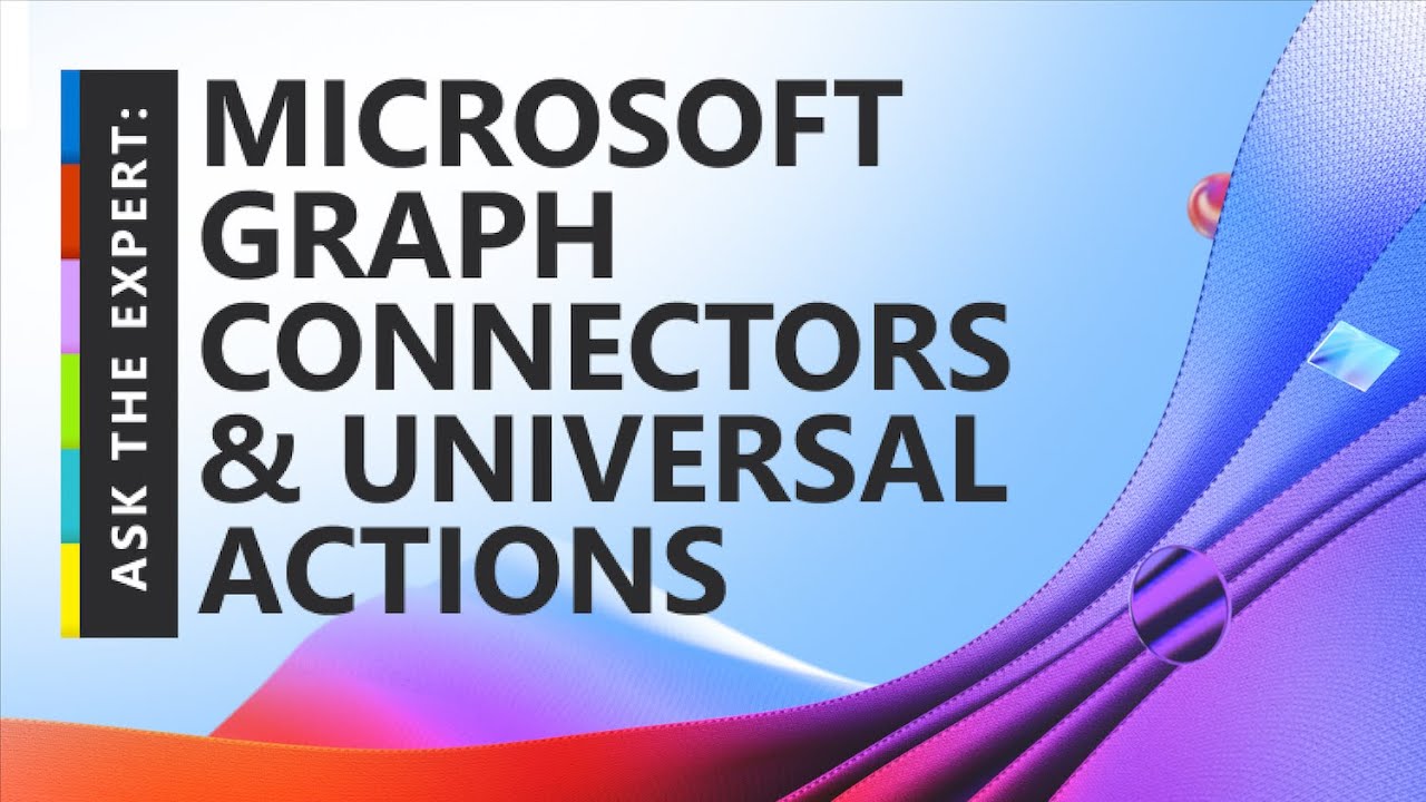 Microsoft Graph Connectors & Universal Actions - Ask the Expert