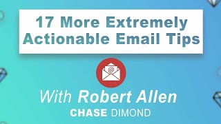 Email Marketing: 17 More Extremely Actionable Email Marketing Tips with Robert Allen