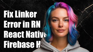 Fix Linker Command Failed Error In React Native With React-Native-Firebase
