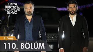 Eşkıya Dünyaya Hükümdar Olmaz 110 Bölüm