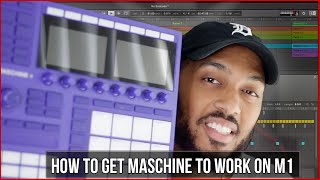 How To Get Maschine To Work On Your M1 Macs!