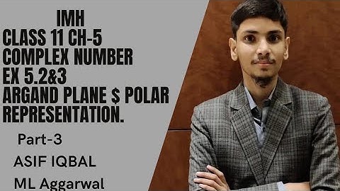 Class 11 COMPLEX NUMBER ARGAND PLANE AND POLAR REPRESENTATION part 3 ISC ML Aggarwal by Asif Iqbal