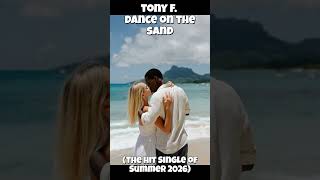 TONY F. Dance on the Sand (The Hit of Summer 2026) #musicspot