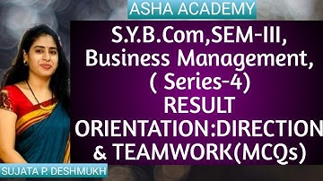 S.Y.B.COM,Sem III,Business  Management-I, RESULTS ORIENTATION:DIRECTION AND TEAM WORK@asha academy