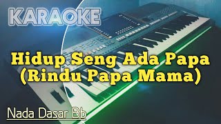 HIDUP SENG ADA PAPA (Rindu Papa Mama) Karaoke Manado Ambon