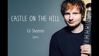 Video thumbnail of "Ed Sheeran  - Castle on the hill - Lyrics"