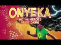 Onyeka and the heroes of the dawn  official trailer