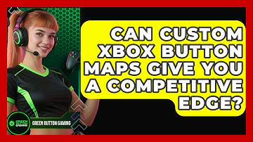 Can Custom Xbox Button Maps Give You A Competitive Edge? - Green Button Gaming