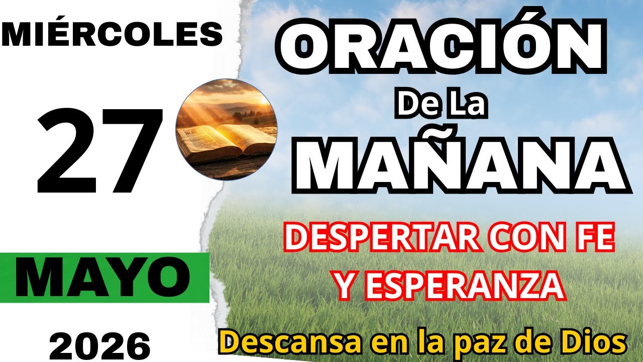 ORACIÓN DE LA MAÑANA DE HOY MIÉRCOLES 27 DE MAYO 🙏🌅 - YouTube