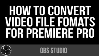 how to convert mkv to mp4 in obs studio (for adobe premiere pro)