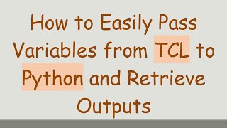 How to Easily Pass Variables from TCL to Python and Retrieve Outputs