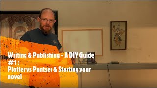 Writing & Publishing - A DIY Guide #1 : Plotter vs Pantser & Starting your novel 2.0