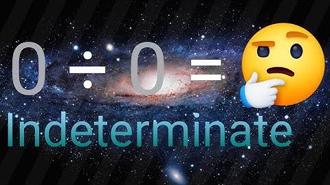 what is 0 divided by 0 ? why 0 divided by zero is indeterminate