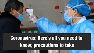 Coronavirus: Here's all you need to know; precautions to take