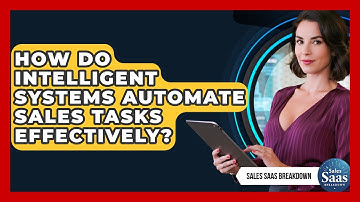 How Do Intelligent Systems Automate Sales Tasks Effectively? - Sales Saas Breakdown