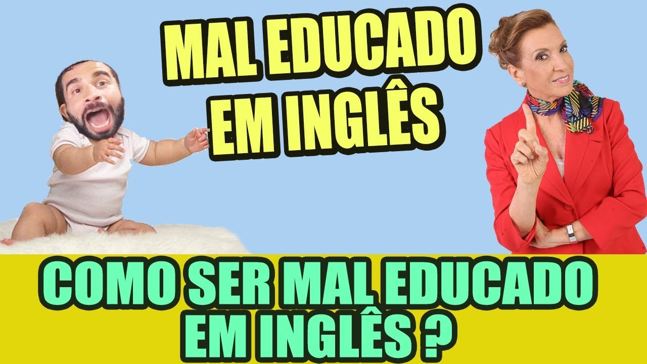 COMO SER MAL EDUCADO EM INGLÊS (mesmo sem querer) - YouTube