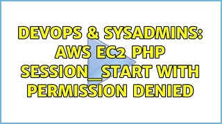 Celebrity DevOps & SysAdmins: AWS EC2 PHP session_start with permission denied (4 Solutions!!) Wealth