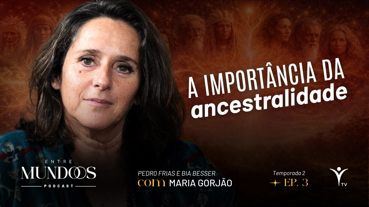 Constelações Familiares: Como Curar Padrões Ancestrais - Entre Mundos com Maria Gorjão | T2 Ep. 3