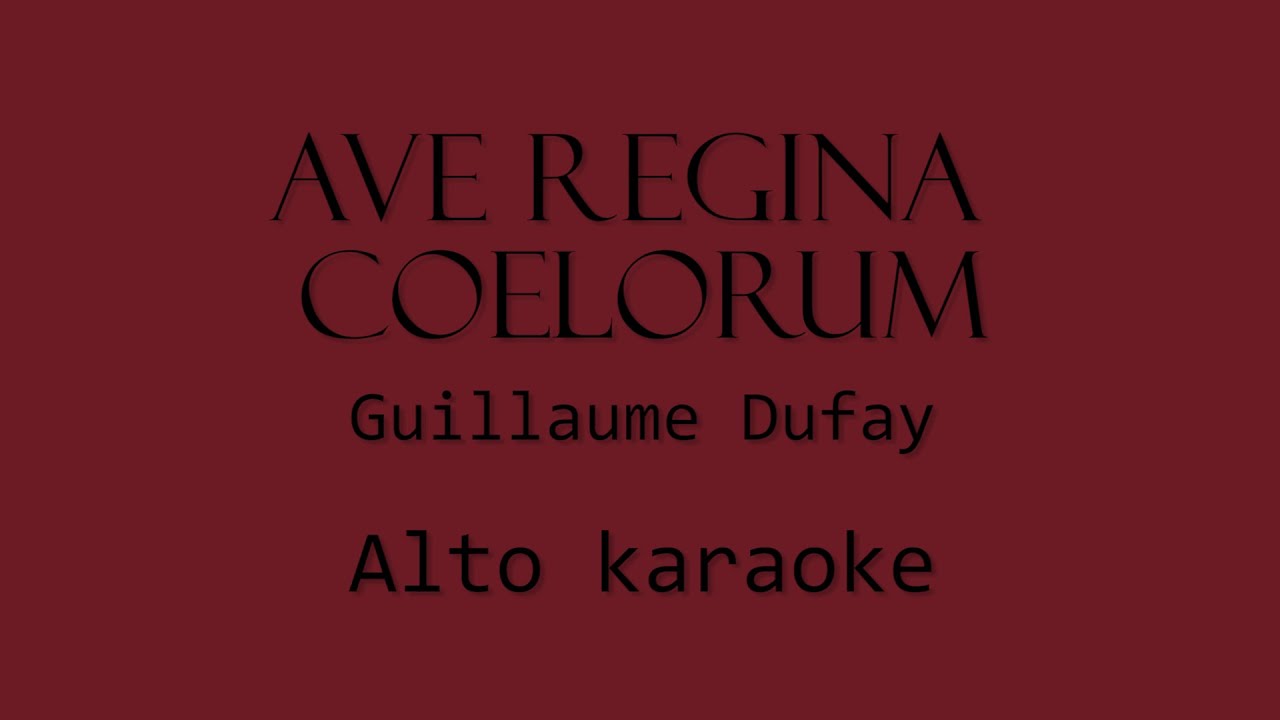 Ave Regina Coelorum [ Guillaume Dufay ] karaoke for Alto アヴェ レジーナ チェロールム アルトさん用 カラオケ YouTube