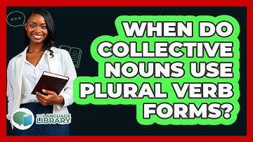 When Do Collective Nouns Use Plural Verb Forms?