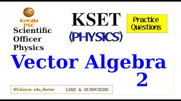 SET-PHYSICS | Kerala PSC | Scientific Officer  | Vector Algebra-2