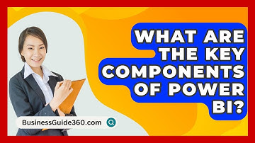 What Are The Key Components Of Power BI? - BusinessGuide360.com
