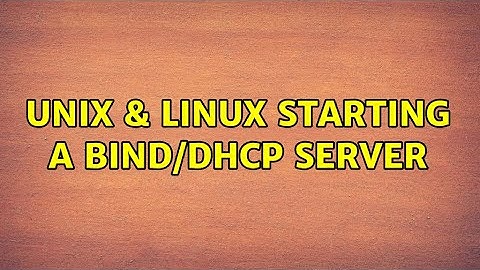 Unix & Linux: Starting A Bind/DHCP server (5 Solutions!!)