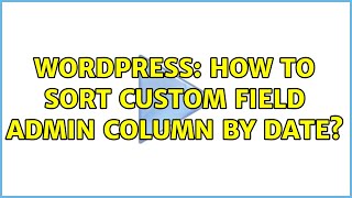 Wordpress: How to Sort Custom Field Admin Column by Date? (2 Solutions!!)
