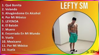 Lefty SM 2024 MIX Grandes Exitos  Qué Bonita, Volando, Ahogándome En Alcohol, Por Mi México