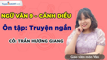 Ôn tập truyện ngắn| Ngữ Văn 9 (Cánh diều) | GV: Trần Hương Giang
