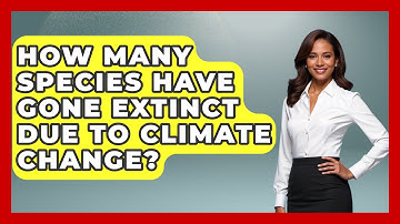How Many Species Have Gone Extinct Due To Climate Change? - Ecosystem Essentials