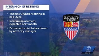 Santa Fe interim police chief retiring