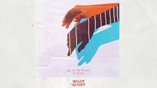 Video thumbnail of "What So Not - We Can Be Friends feat. Herizen (Official Lyric Video)"