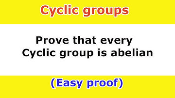 32. Prove that Every Cyclic group is abelian