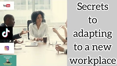 Starting a new job: How to adapt to a new work environment.